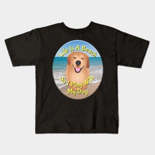 Life Is A Beach So I Play With My Dog Kids T-Shirt